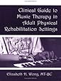 Clinical Guide to Music Therapy in Adult Physical Rehabilitation Settings