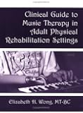 Clinical Guide to Music Therapy in Adult Physical Rehabilitation Settings