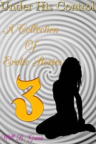 Under His Control - A Collection Of Erotic Stories 3