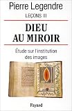 Dieu au miroir par Pierre Legendre Dieu au miroir par Legendre