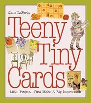 Teeny Tiny Cards: Little Projects That Make a Big Impression