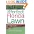 The Perfect Florida Lawn: Attaining and Maintaining the Lawn You Want