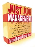 Just Add Management: Seven Steps to Creating a Productive Workplace and Motivating Your Employees In Challenging Times