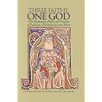Three Faiths, One God: The Formative Faith and Practice of Judaism, Christianity, and Islam by Jacob Neusner, Bruce Chilton, and William Graham