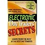 Electronic Day Traders' Secrets: Learn from the Best of the Best E Traders