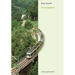 Die Murgtalbahn: Von den Anf�ngen bis heute: 75 Jahre durchgehender Eisenbahnverkehr von Rastatt nach Freudenstatt