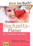 Hochzeitsplaner, Unser: Ihr Countdown zum Gl�ck. Vom Brautschuh bis zur Hochzeitstorte. Mit vielen Checklisten f�r die perfekte Planung (Textratgeber Partnerschaft & Familie)