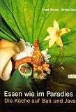 Essen wie im Paradies - Die K&uuml;che auf Bali und Java. - Noni Siauw, Britta Rath