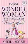 I'm Not Wonder Woman: But God Made Me Wonderful! (Women of Faith)