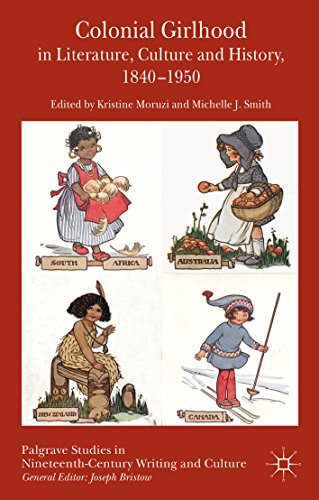 Colonial Girlhood in Literature, Culture and History, 1840-1950 (Palgrave Studies in Nineteenth-Century Writing and Culture)