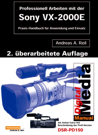 Professionell Drehen mit der Sony VX-2000.Praxishandbuch für Anwendung und Einsatz Professionell Drehen mit der Sony VX-2000.Praxishandbuch für Anwendung und Einsatz