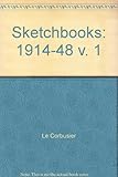 Le Corbusier sketchbooks. Vol.1, 1914-1948