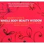 Bharti Vyas's Whole Body Beauty Wisdom: 500 Tips for Making Your Beauty Shine Inside and Out