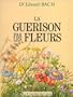 LA GUERISON PAR LES FLEURS. Gu�ris-toi toi-m�me, Les douze
