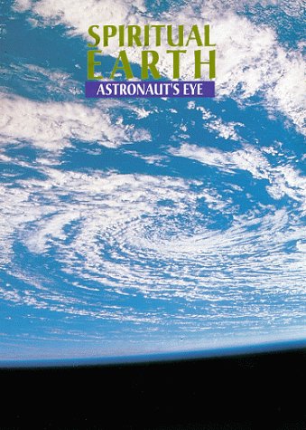 Watch Spiritual Earth: Astronaut's Eyes Get It Now!