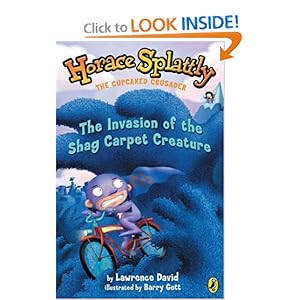 Horace Splattly, the Cupcaked Crusader:Invasion ofthe Shag Carpet Creature Lawrence David and Barry Gott