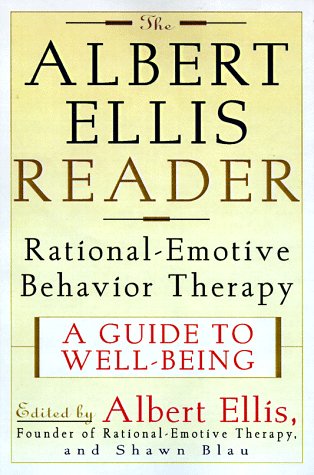 The Albert Ellis Reader: A Guide to Well-Being Using Rational Emotive Behavior Therapy