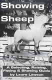 Showing Sheep: Selecting, Raising, Fitting, & Showing Guide