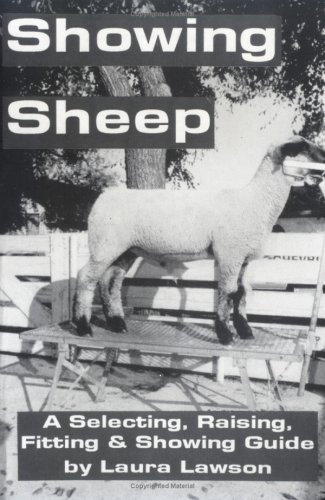 Showing Sheep: Selecting - Raising - Fitting - & Showing Guide Showing Sheep: Selecting - Raising - Fitting - & Showing Guide