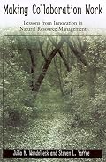 Making Collaboration Work: Lessons From Innovation In Natural Resource Managment