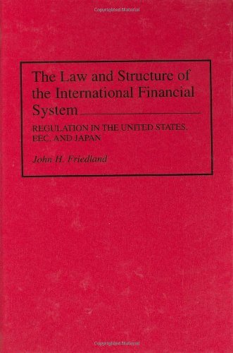 The Law and Structure of the International Financial System: Regulation in the United States, EEC, and Japan