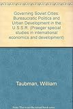 Governing Soviet cities : bureaucratic politics and urban development in the USSR