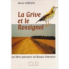 La Grive et le rossignol : un libre parcours en Beauce litt�raire