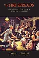 The Fire Spreads: Holiness and Pentecostalism in the American South