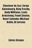 Chanteur de Jazz: Serge Gainsbourg, Frank Sinatra, Les Baxter, Bing Crosby, Andy Williams, Louis Armstrong, Al Jarreau, Henri Salvador