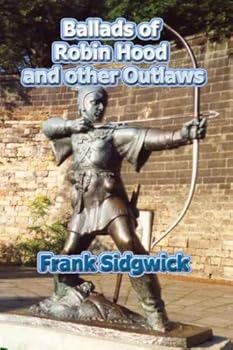 ballads of robin hood and other outlaws - frank sidgwick ballads of robin hood and other outlaws - frank sidgwick