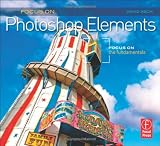 Focus On Photoshop Elements: Focus on the Fundamentals (Focus On Series) Books