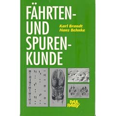 F�hrten- und Spurenkunde. Ein Bestimmungsbuch f�r den J�ger und Naturfreunde �ber F�hrten, Spuren, Gel�ufe und andere Wildzeichen