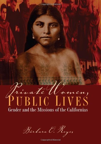 Private Women, Public Lives: Gender and the Missions of the Californias (Chicana Matters)