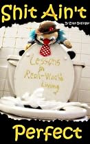Click to Download Free Kindle Book -> Shit Ain't Perfect: Lessons in Real-World Living