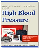 Natural Ways to Prevent and Treat Hypertension - Deal with High Blood Pressure and Reduce the Danger of Heart Failure, a Stroke or a Heart Attack (Health Information and Tips)