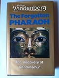 The forgotten Pharaoh : the discovery of Tutankhamun