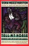 Tell My Horse : Voodoo and Life in Haiti and Jamaica