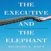 The Executive and the Elephant: A Leader's Guide for Building Inner Excellence | [Richard L. Daft]