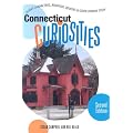 Connecticut Curiosities, 2nd: Quirky Characters, Roadside Oddities & Other Offbeat Stuff (Curiosities Series)
