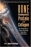 Bone Morphogenetic Protein and Collagen: An Advances in Tissue Banking Specialist Publication (Allografts in Bone Healing: Biology and Clinical Applications - Vol. 2)