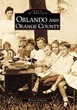 Orlando and Orange County (Images of America (Arcadia Publishing))