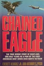 Chained Eagle: The Heroic Story of the First American Shot Down over North Vietnam