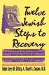 Twelve Jewish Steps to Recovery: A Personal Guide to Turning from Alcoholism and Other Addictions (Twelve Step Recovery)
