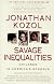 Savage Inequalities: Children in Americas Schools by Jonathan Kozol
