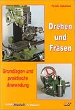 Drehen und Fr&auml;sen: Grundlagen und praktische Anwendung - Frank Arbeiter