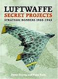 Luftwaffe Secret Projects: Strategic Bombers 1935-1945