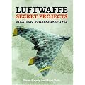 Luftwaffe Secret Projects: Strategic Bombers, 1935-1945 v. 2