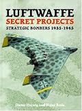 Luftwaffe Secret Projects: Strategic Bombers 1935-1945