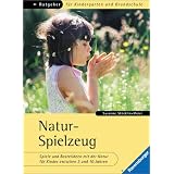 Ratgeber f�r Kindergarten und Grundschule: Natur-Spielzeug: Spiele und Bastelideen mit der Natur f�r Kinder zwischen 3 und 10 Jahrenvon "Susanne St�cklin-Meier"