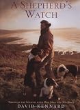 A Shepherds Watch: Through the Seasons with One Man and His Dogs
